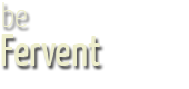 Be Fervent