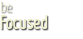 Be Foucsed